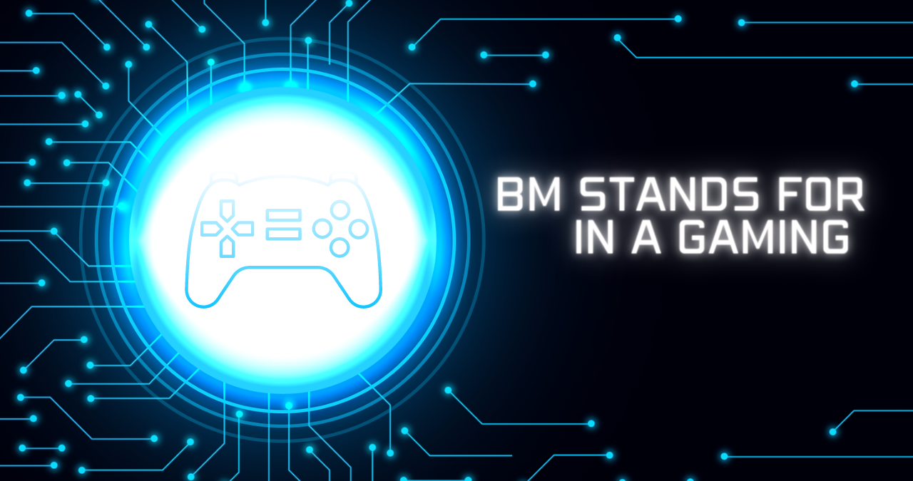You are currently viewing What Does Bm Stand for in Gaming? Everything You Need to Know