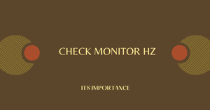 Read more about the article What Is the Check Monitor Hz and Why Is It Important?