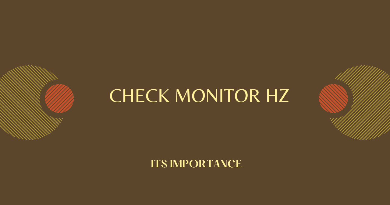 You are currently viewing What Is the Check Monitor Hz and Why Is It Important?
