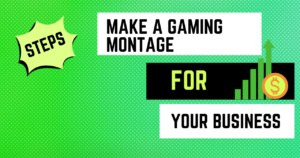 Read more about the article How to Make a Gaming Montage for Your Business – 5 Steps