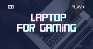 Read more about the article 7 Things You Need to Make Your Laptop Better for Gaming