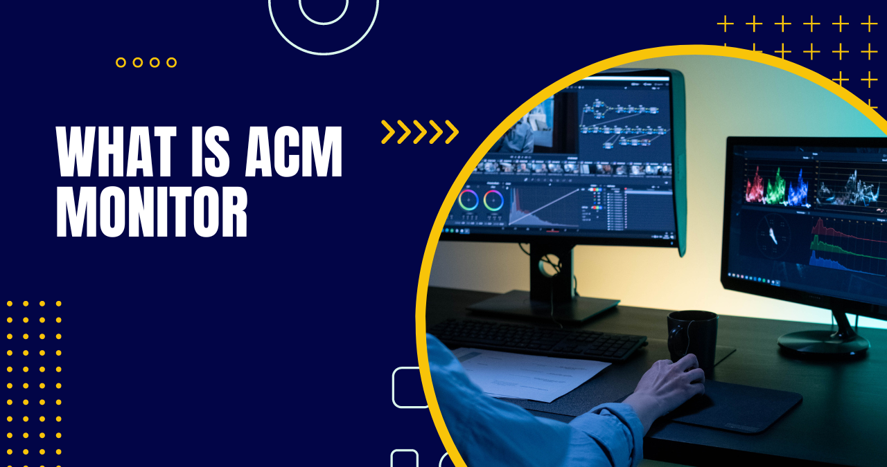 You are currently viewing What Is an ACM Monitor? Definitions Features and Usage Tips