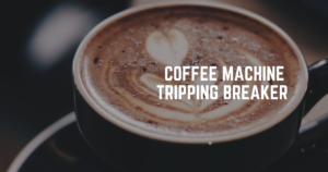 Read more about the article How to Troubleshoot a Coffee Machine Tripping Breaker at Night?