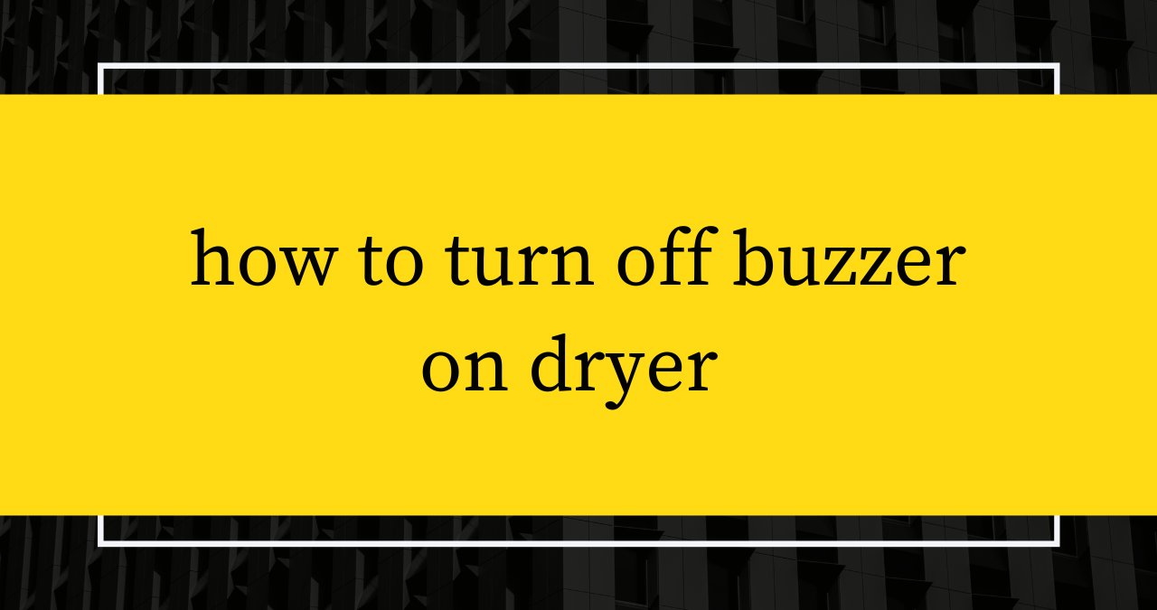 You are currently viewing How to Turn Off the Buzzer on a Dryer? | Appliance Buzzer Problems