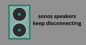 Read more about the article The Ultimate Fix for Sonos Speakers Keep Disconnecting – Say Goodbye to Frustration!
